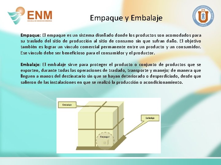 Empaque y Embalaje Empaque: El empaque es un sistema diseñado donde los productos son