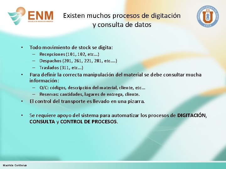 Existen muchos procesos de digitación y consulta de datos • Todo movimiento de stock