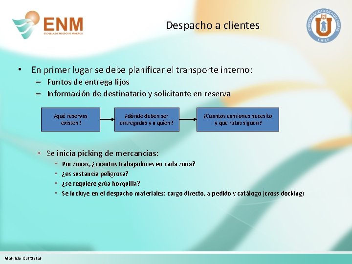 Despacho a clientes • En primer lugar se debe planificar el transporte interno: –