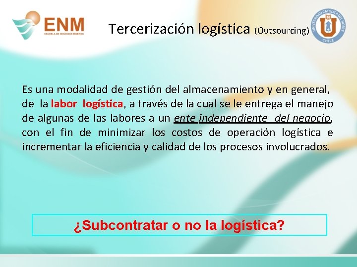 Tercerización logística (Outsourcing) Es una modalidad de gestión del almacenamiento y en general, de