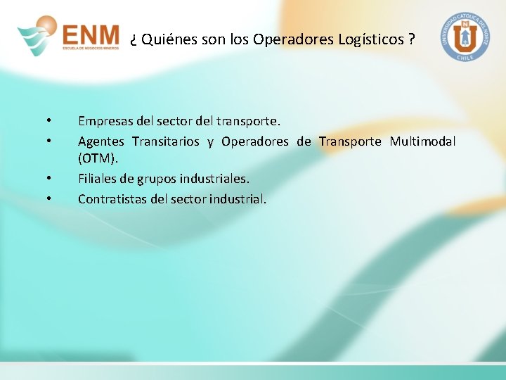 ¿ Quiénes son los Operadores Logísticos ? • • Empresas del sector del transporte.