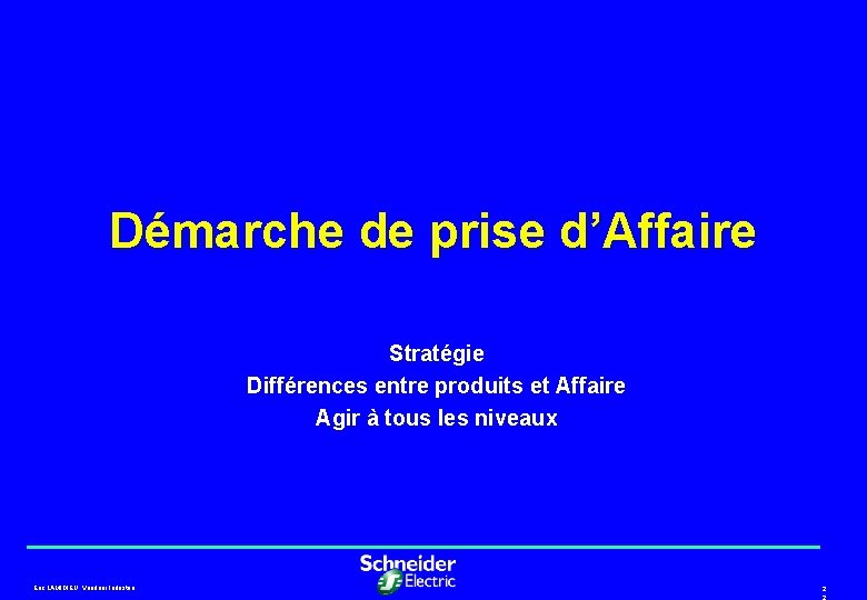 Démarche de prise d’Affaire Stratégie Différences entre produits et Affaire Agir à tous les