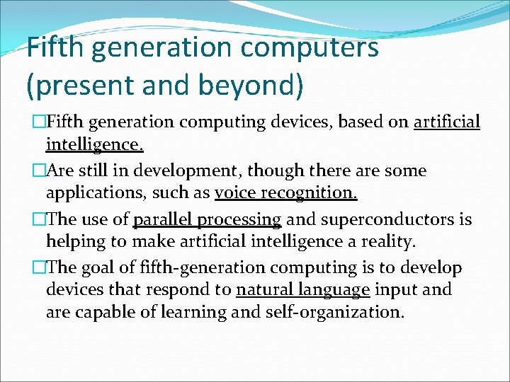 Fifth generation computers (present and beyond) �Fifth generation computing devices, based on artificial intelligence.