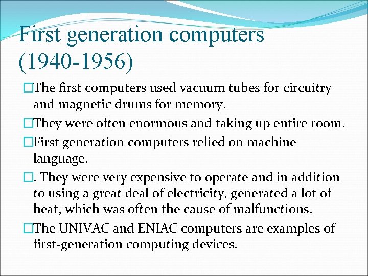 First generation computers (1940 -1956) �The first computers used vacuum tubes for circuitry and