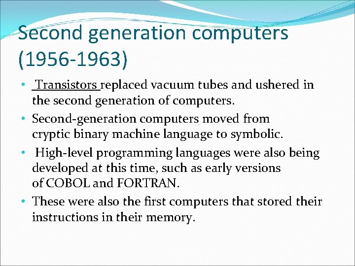 Second generation computers (1956 -1963) • Transistors replaced vacuum tubes and ushered in the