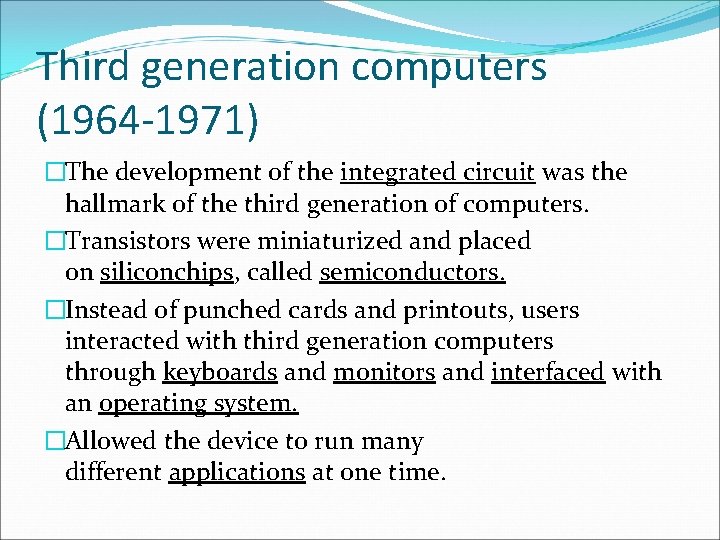 Third generation computers (1964 -1971) �The development of the integrated circuit was the hallmark