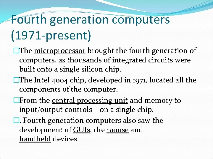 Fourth generation computers (1971 -present) �The microprocessor brought the fourth generation of computers, as