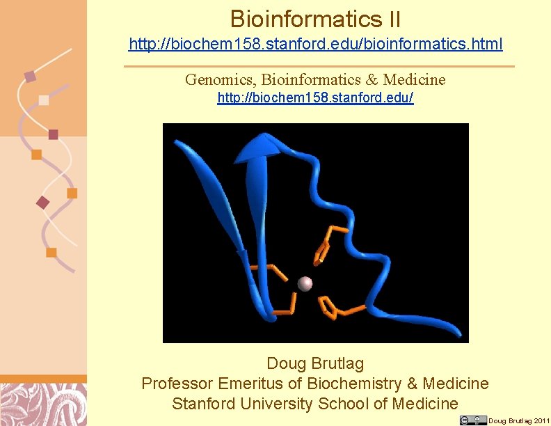 Bioinformatics II http: //biochem 158. stanford. edu/bioinformatics. html Genomics, Bioinformatics & Medicine http: //biochem