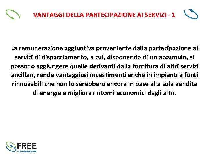 VANTAGGI DELLA PARTECIPAZIONE AI SERVIZI - 1 La remunerazione aggiuntiva proveniente dalla partecipazione ai