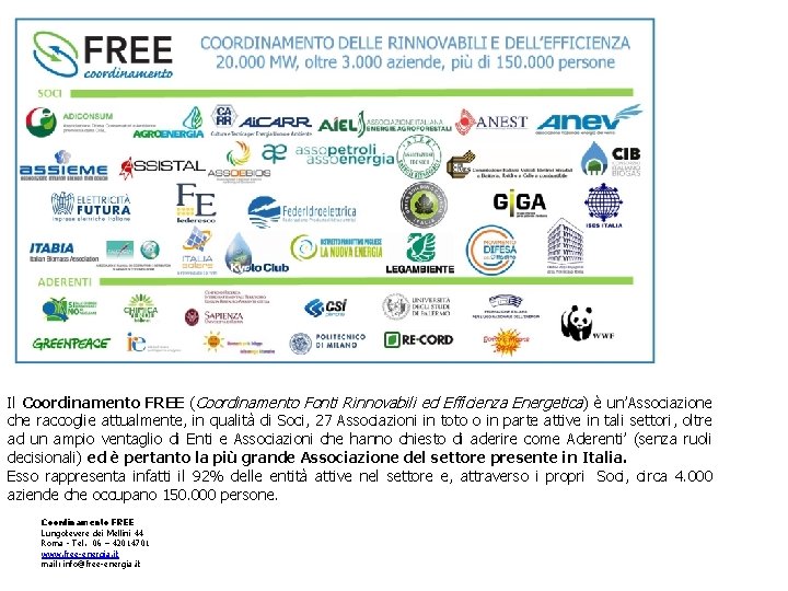 Il Coordinamento FREE (Coordinamento Fonti Rinnovabili ed Efficienza Energetica) è un’Associazione che raccoglie attualmente,