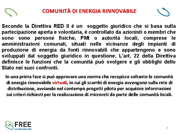 COMUNITÀ DI ENERGIA RINNOVABILE Secondo la Direttiva RED II è un soggetto giuridico che