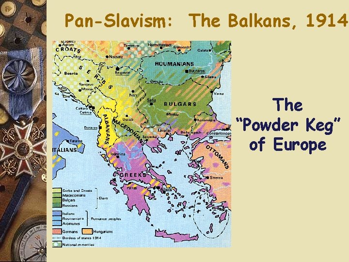 Pan-Slavism: The Balkans, 1914 The “Powder Keg” of Europe 