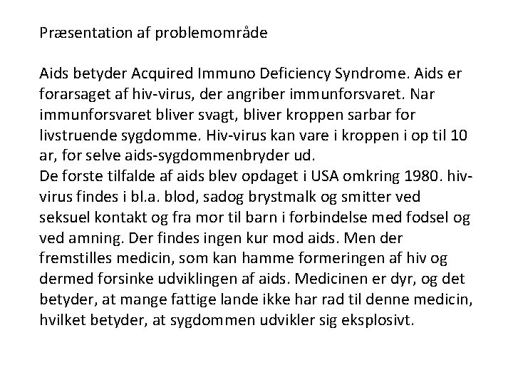 Præsentation af problemområde Aids betyder Acquired Immuno Deficiency Syndrome. Aids er forarsaget af hiv-virus,