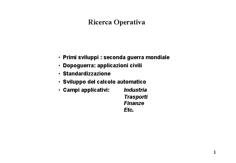 Ricerca Operativa • • • Primi sviluppi : seconda guerra mondiale Dopoguerra: applicazioni civili