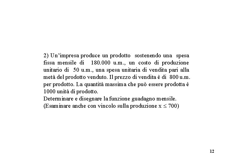 2) Un’impresa produce un prodotto sostenendo una spesa fissa mensile di 180. 000 u.