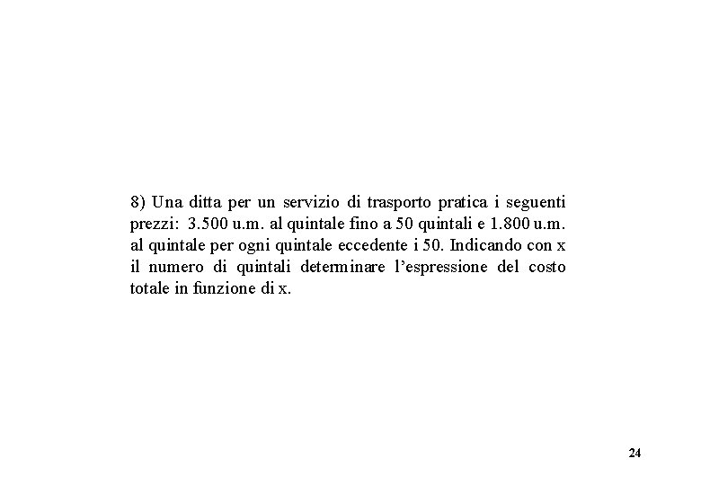 8) Una ditta per un servizio di trasporto pratica i seguenti prezzi: 3. 500