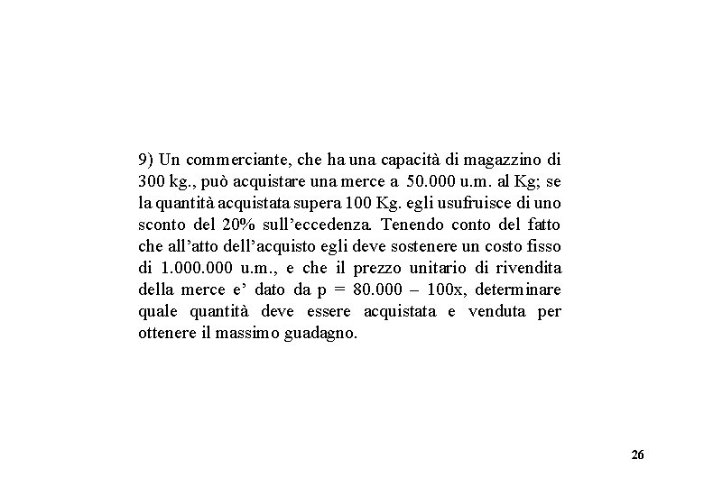 9) Un commerciante, che ha una capacità di magazzino di 300 kg. , può