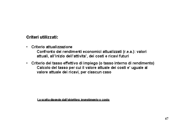 Criteri utilizzati: • Criterio attualizzazione Confronto dei rendimenti economici attualizzati (r. e. a. ):