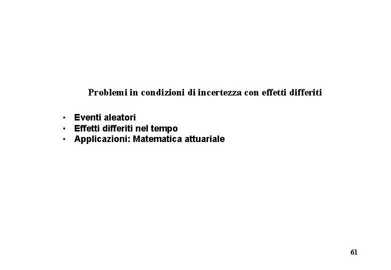 Problemi in condizioni di incertezza con effetti differiti • Eventi aleatori • Effetti differiti