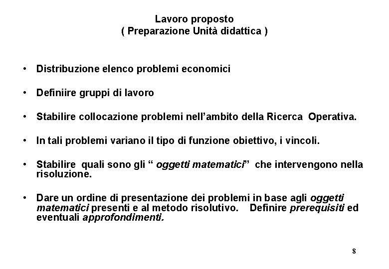 Lavoro proposto ( Preparazione Unità didattica ) • Distribuzione elenco problemi economici • Definiire