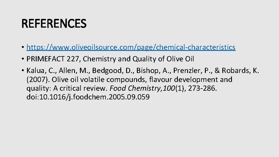 REFERENCES • https: //www. oliveoilsource. com/page/chemical-characteristics • PRIMEFACT 227, Chemistry and Quality of Olive