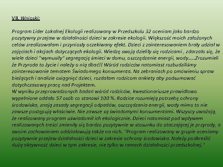VII. Wnioski: Program Lider Lokalnej Ekologii realizowany w Przedszkolu 32 oceniam jako bardzo pozytywny VII. Wnioski: Program Lider Lokalnej Ekologii realizowany w Przedszkolu 32 oceniam jako bardzo pozytywny