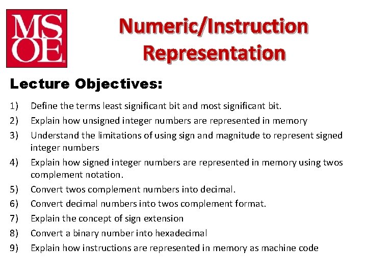 Numeric/Instruction Representation Lecture Objectives: 1) 2) 3) 4) 5) 6) 7) 8) 9) Define