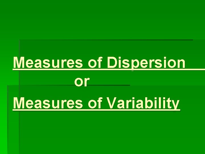 Measures of Dispersion or Measures of Variability 