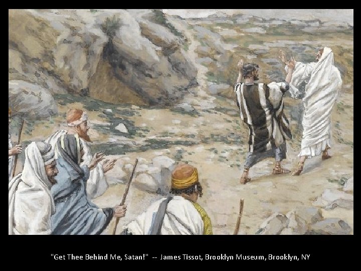 "Get Thee Behind Me, Satan!" -- James Tissot, Brooklyn Museum, Brooklyn, NY 