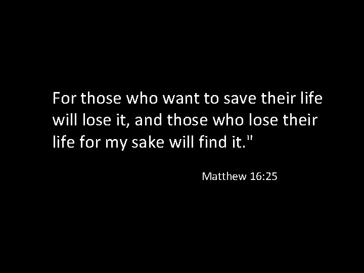 For those who want to save their life will lose it, and those who