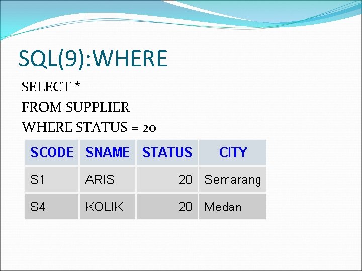 SQL(9): WHERE SELECT * FROM SUPPLIER WHERE STATUS = 20 