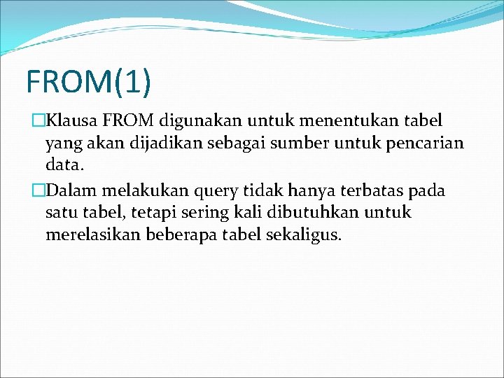 FROM(1) �Klausa FROM digunakan untuk menentukan tabel yang akan dijadikan sebagai sumber untuk pencarian