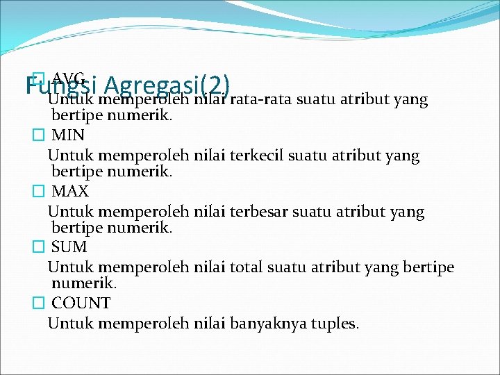 � AVG Fungsi Agregasi(2) Untuk memperoleh nilai rata-rata suatu atribut yang bertipe numerik. �