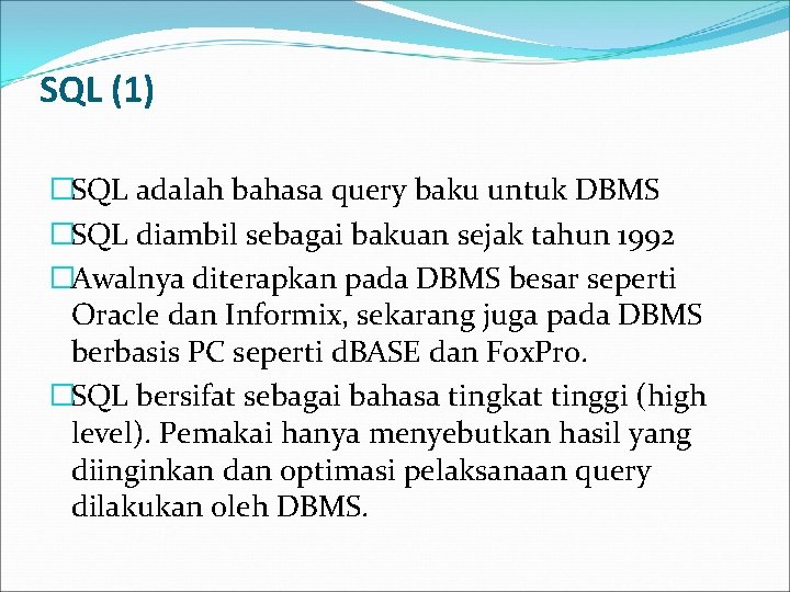 SQL (1) �SQL adalah bahasa query baku untuk DBMS �SQL diambil sebagai bakuan sejak