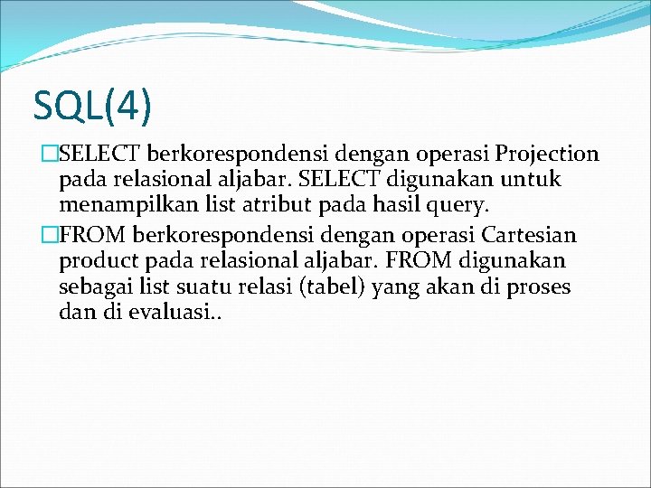 SQL(4) �SELECT berkorespondensi dengan operasi Projection pada relasional aljabar. SELECT digunakan untuk menampilkan list