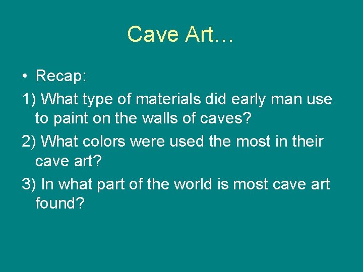 Cave Art… • Recap: 1) What type of materials did early man use to