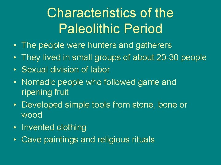 Characteristics of the Paleolithic Period • • The people were hunters and gatherers They