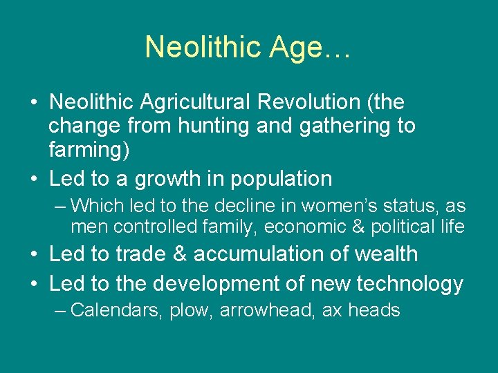 Neolithic Age… • Neolithic Agricultural Revolution (the change from hunting and gathering to farming)