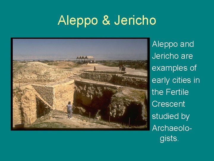Aleppo & Jericho Aleppo and Jericho are examples of early cities in the Fertile