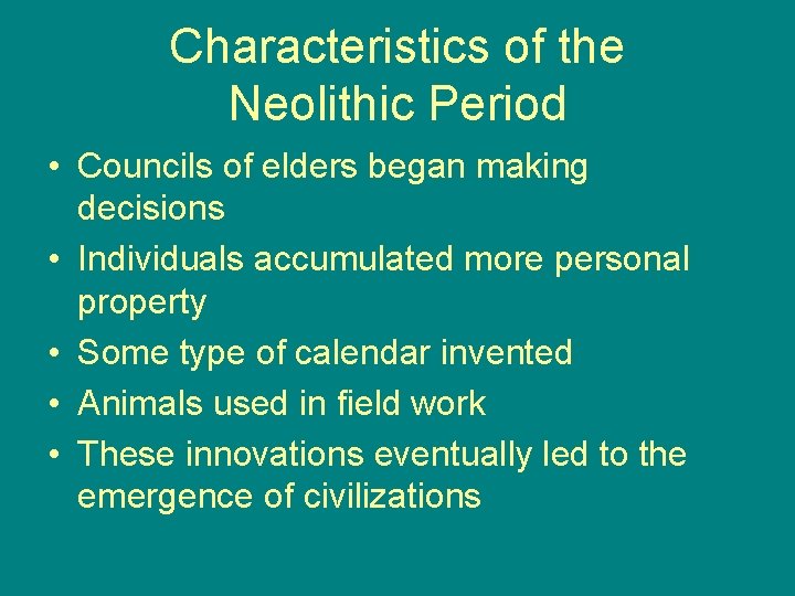 Characteristics of the Neolithic Period • Councils of elders began making decisions • Individuals