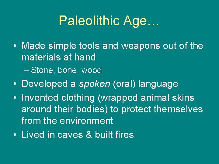 Paleolithic Age… • Made simple tools and weapons out of the materials at hand