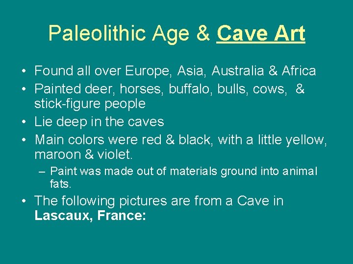 Paleolithic Age & Cave Art • Found all over Europe, Asia, Australia & Africa
