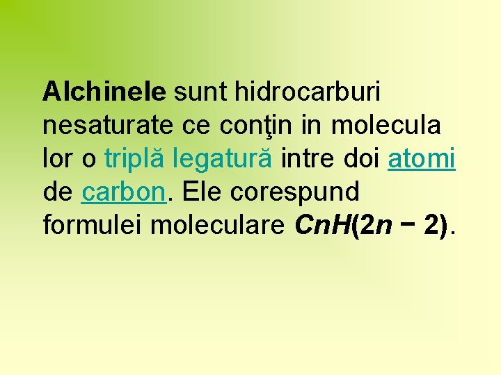 Alchinele sunt hidrocarburi nesaturate ce conţin in molecula lor o triplă legatură intre doi