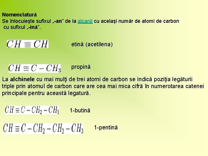 Nomenclatură Se înlocuieşte sufixul „-an” de la alcanii cu acelaşi număr de atomi de