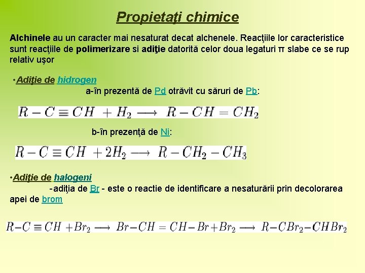 Propietaţi chimice Alchinele au un caracter mai nesaturat decat alchenele. Reacţiile lor caracteristice sunt