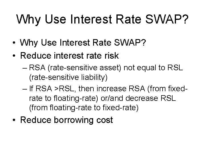 Why Use Interest Rate SWAP? • Reduce interest rate risk – RSA (rate-sensitive asset)