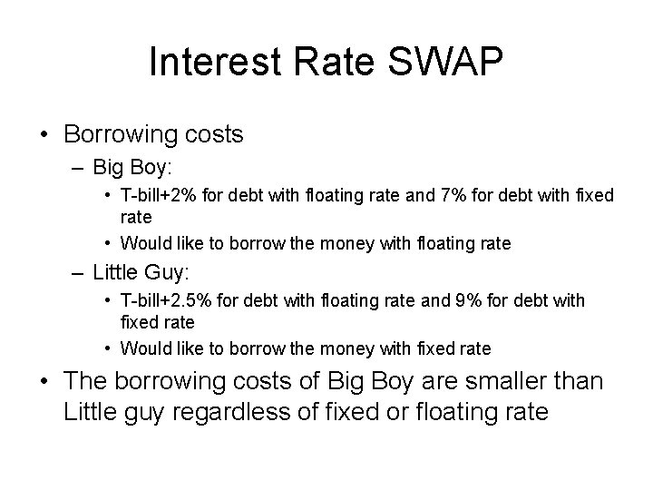 Interest Rate SWAP • Borrowing costs – Big Boy: • T-bill+2% for debt with