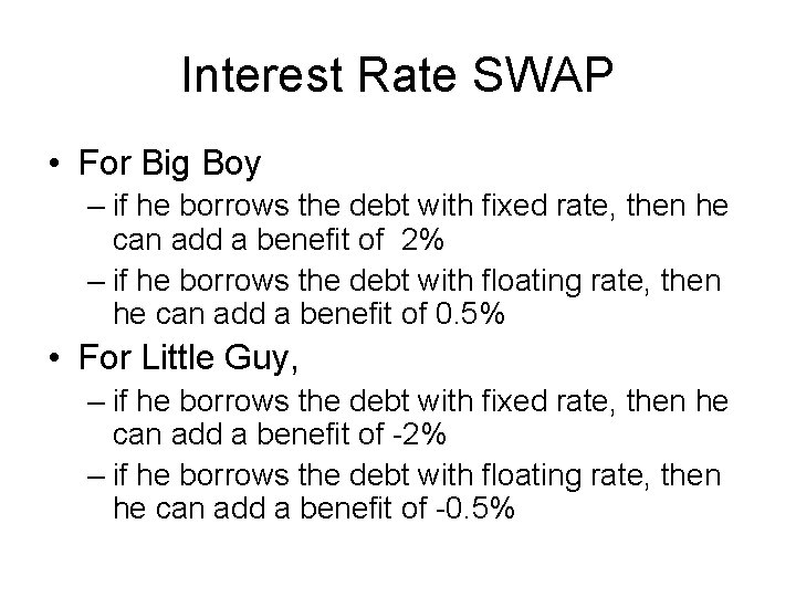 Interest Rate SWAP • For Big Boy – if he borrows the debt with