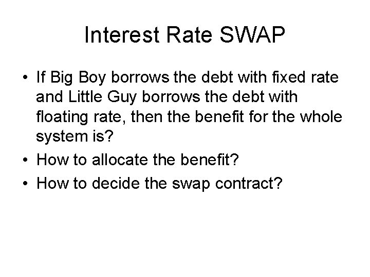 Interest Rate SWAP • If Big Boy borrows the debt with fixed rate and