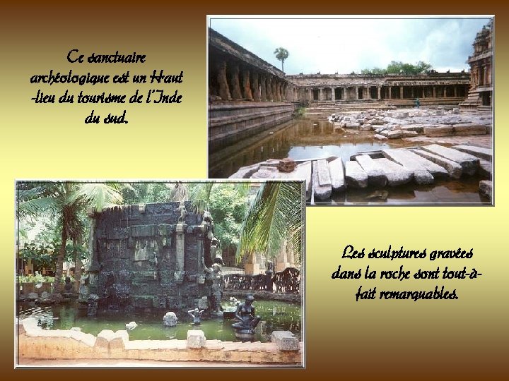 Ce sanctuaire archéologique est un Haut -lieu du tourisme de l’Inde du sud. Les Ce sanctuaire archéologique est un Haut -lieu du tourisme de l’Inde du sud. Les